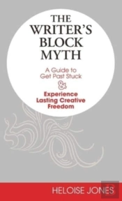 The Writers Block Myth: A Guide To Get P