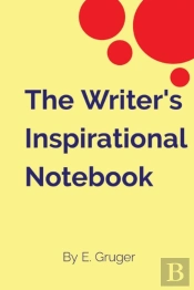 The Writer'S Inspirational Notebook                          By E. Gruger