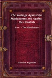The Writings Against The Manichaeans And Against The Donatists