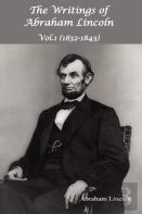 The Writings Of Abraham Lincoln, Vol.1, 1832-1843 - Constitutional Edition