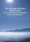 The Writings Of James Fintan Lalor With An Introduction Embodying Personal Recollections