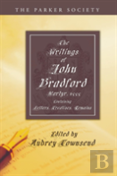 The Writings Of John Bradford