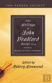 The Writings Of John Bradford