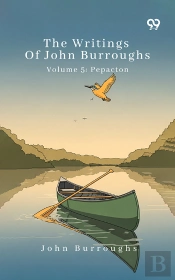 The Writings Of John Burroughs Volume 5: Pepacton