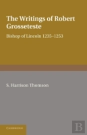 The Writings Of Robert Grosseteste, Bishop Of Lincoln 1235â€“1253