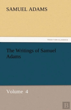 Bertrand.pt - The Writings Of Samuel Adams