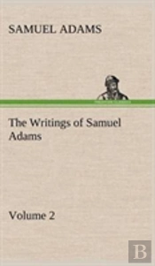 The Writings Of Samuel Adams - Volume 2