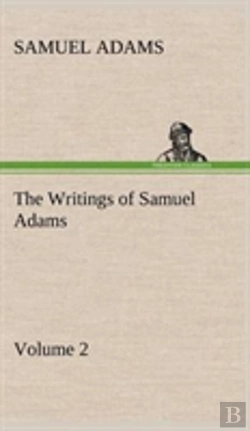 Bertrand.pt - The Writings Of Samuel Adams - Volume 2