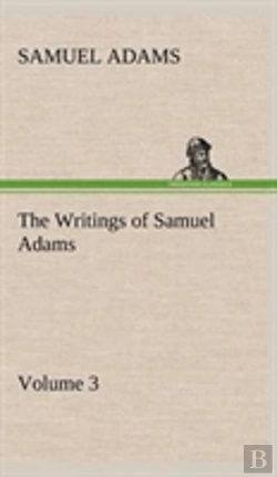 Bertrand.pt - The Writings Of Samuel Adams - Volume 3