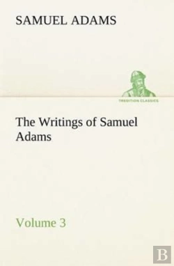 Bertrand.pt - The Writings Of Samuel Adams - Volume 3