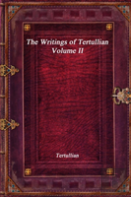 The Writings Of Tertullian - Volume Ii