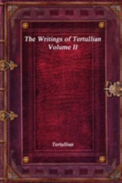 Bertrand.pt - The Writings Of Tertullian - Volume Ii