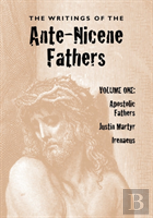 The Writings Of The Ante-Nicene Fathers, Volume One