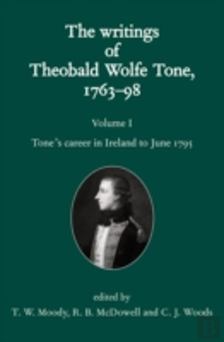 Bertrand.pt - The Writings Of Theobald Wolfe Tone 1763-98: Volume I: Tone'S Career In Ireland To June 1795