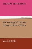 The Writings Of Thomas Jefferson Library Edition - Vol. 6 (Of 20)