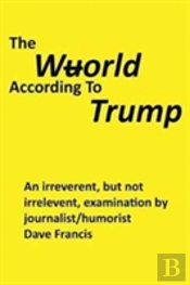The Wuorld According To Trump