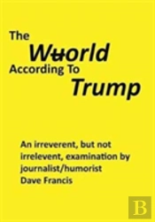 The Wuorld According To Trump