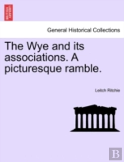 Bertrand.pt - The Wye And Its Associations. A Picturesque Ramble.