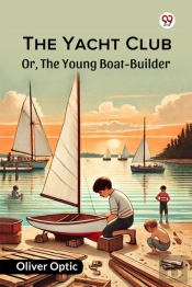 The Yacht Clubor, The Young Boat-Builder (Edition1)