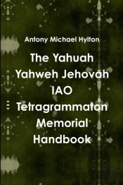 The Yahuah Yahweh Jehovah Iao Tetragrammaton Memorial Handbook