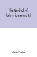 The Year-Book Of Facts In Science And Art
