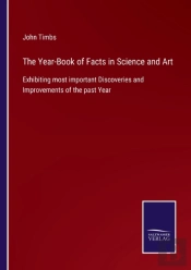 The Year-Book Of Facts In Science And Art