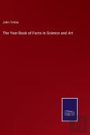 The Year Book Of Facts In Science And Art
