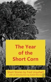 The Year Of The Short Corn, And Other Stories