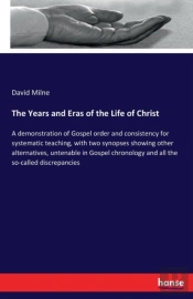 The Years And Eras Of The Life Of Christ