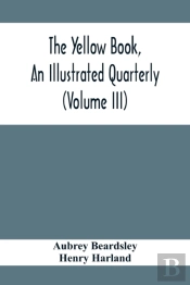 The Yellow Book, An Illustrated Quarterly (Volume Iii)