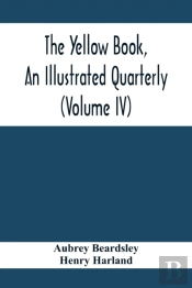 The Yellow Book, An Illustrated Quarterly (Volume Iv)