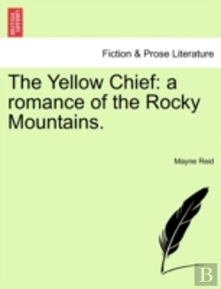Bertrand.pt - The Yellow Chief: A Romance Of The Rocky Mountains.