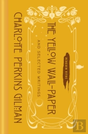 The Yellow Wall-Paper And Selected Writings