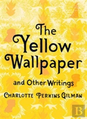 The Yellow Wallpaper And Other Writings