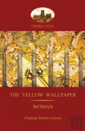 'The Yellow Wallpaper'; With 'Woman', Gilman'S Acclaimed Feminist Poetry (Aziloth Books)