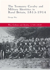 The Yeomanry Cavalry And Military Identities In Rural Britain, 1815â€“1914