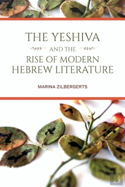 Bertrand.pt - The Yeshiva And The Rise Of Modern Hebrew Literature