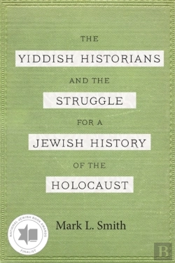 Bertrand.pt - The Yiddish Historians And The Struggle For A Jewish History Of The Holocaust