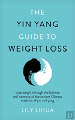Bertrand.pt - The Yin Yang Guide To Weight Loss - Lose Weight Through The Balance And Harmony Of The Ancient Chinese Tradition Of Yin And Yang