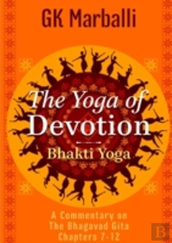 Bertrand.pt - The Yoga Of Devotion (Bhakti Yoga) - A Commentary On The Bhagavad Gita Chapters 7-12