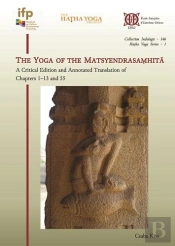 The Yoga Of The Matsyendrasamhita - A Critical Edition And Annotated Translation Of Chap-Ters 1 13 A