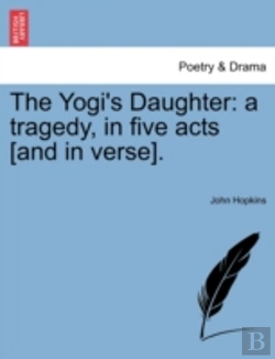 Bertrand.pt - The Yogi'S Daughter: A Tragedy, In Five Acts (And In Verse).