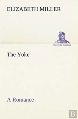 Bertrand.pt - The Yoke A Romance Of The Days When The Lord Redeemed The Children Of Israel From The Bondage Of Egypt