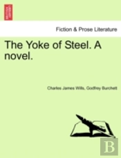 The Yoke Of Steel. A Novel.