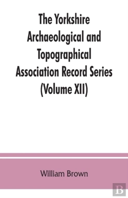 Bertrand.pt - The Yorkshire Archaeological And Topographical Association Record Series (Volume Xii) For The Year Of 1891