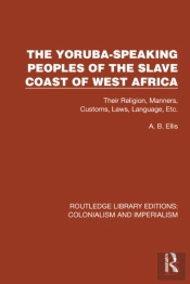 The Yoruba-Speaking Peoples Of The Slave Coast Of West Africa