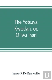 The Yotsuya Kwaidan, Or, O'Iwa Inari