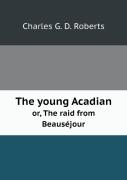 The Young Acadian Or, The Raid From Beausejour