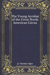 The Young Acrobat Of The Great North American Circus