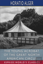The Young Acrobat Of The Great North American Circus (Esprios Classics)